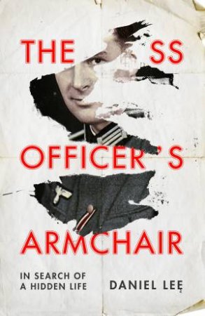 The SS Officer's Armchair: In Search Of A Hidden Life by Daniel Lee