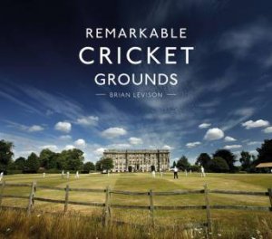 Remarkable Cricket Grounds by Brian Levison