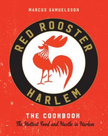 Red Rooster: The Hottest Food And Hustle In Harlem by Marcus Samuelsson