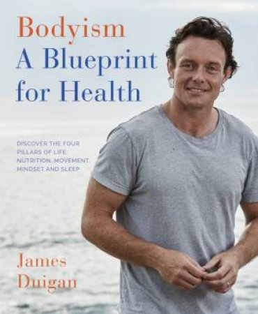 Bodyism: A Blueprint For Health by James Duigan