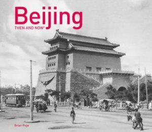 Beijing Then And Now by Brian Page