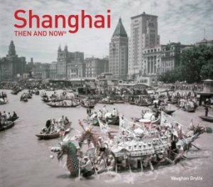 Shanghai Then and Now by Vaughan Grylls