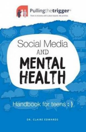 Social Media and Mental Health: Handbook for Teens by Claire Edwards