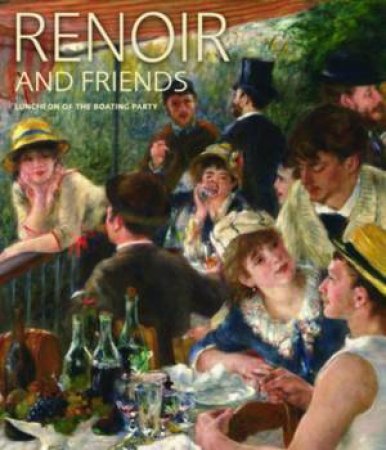 Renoir And Friends: Luncheon Of The Boating Party by Eliza Rathbone