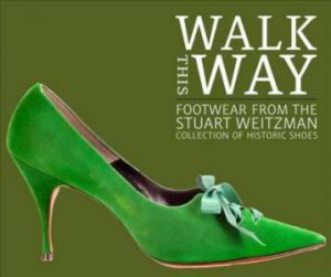 Fashion, Performance And Politics: Shoes From The Stuart Weitzman Collection by Edward Maeder