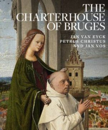 Charterhouse Of Bruges: Jan Van Eyck, Petrus Christus And Jan Vos by Emma Capron