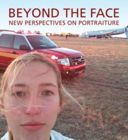 Beyond The Face: New Perspectives On Portraiture by Wendy Wick Reaves