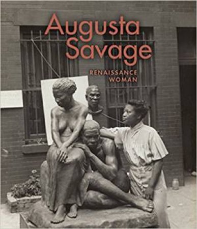 Augusta Savage: Renaissance Woman by Various