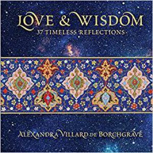 Love And Wisdom: 37 Timeless Reflections by Alexandra Villard De Borchgrave