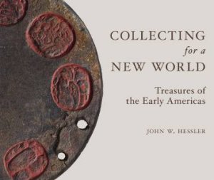 Collecting For A New World by John W. Hessler