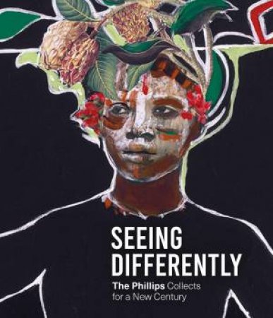 Seeing Differently: The Phillips Collects For A New Century by Various