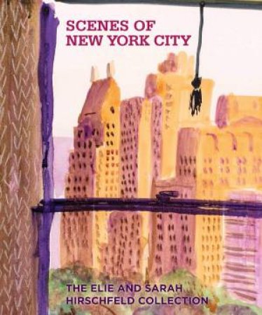 Scenes Of New York City: The Elie And Sarah Hirschfeld Collection by Roberta J. M. Olson