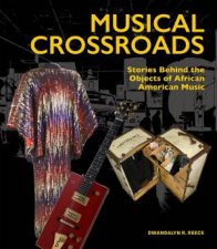 Musical Crossroads Stories Behind the Objects of African American Music