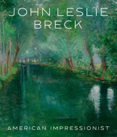 John Leslie Breck: American Impressionist by Katherine Bourguignon 