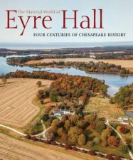 The Material World Of Eyre Hall Four Centuries Of Chesapeake History