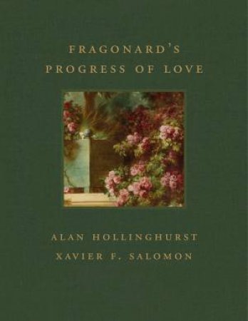 Fragonard's Progress Of Love: Frick Diptych Series 07 by Alan Hollinghurst & Xavier F. Salomon