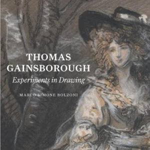 Thomas Gainsborough: Experiments In Drawing by Marco Simone Bolzoni