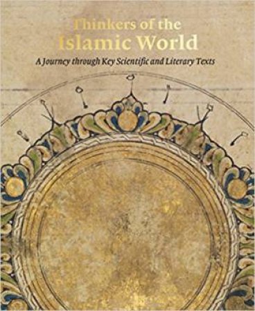 Thinkers Of The Islamic World: A Journey Through Key Scientific And Literary Texts by Andrew Butler-Wheelhouse