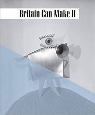 Britain Can Make It by Diane Bilbey