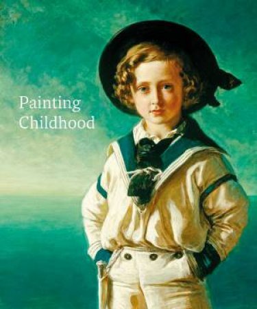 Painting Childhood: From Holbein To Freud by Various