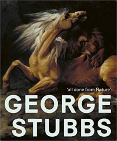 George Stubbs: 'All Done From Nature' by Various