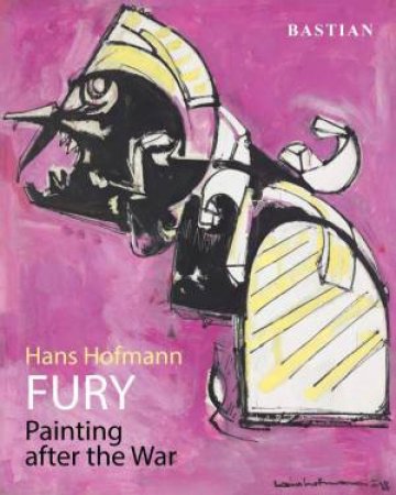 Hans Hofmann: FURY: Painting After The War by David Anfam