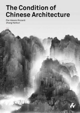 The Condition Of Chinese Architecture by Pier Alessio Rizzardi