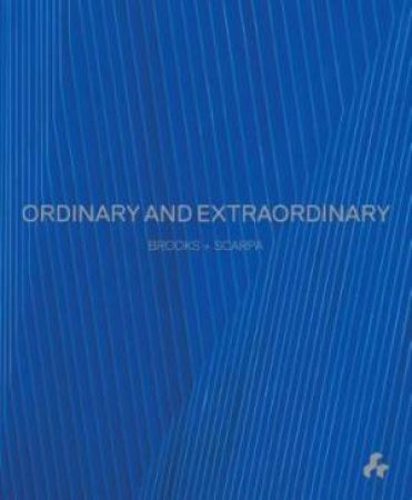 Ordinary And Extraordinary: Brooks And Scarpa by Tibby Rothman