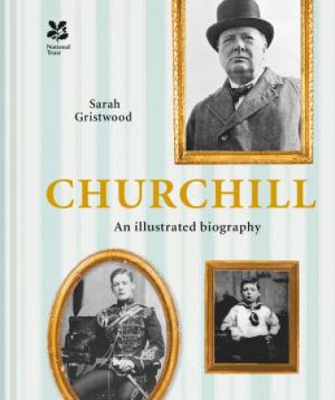 Churchill: An Illustrated Biography by Sarah Gristwood