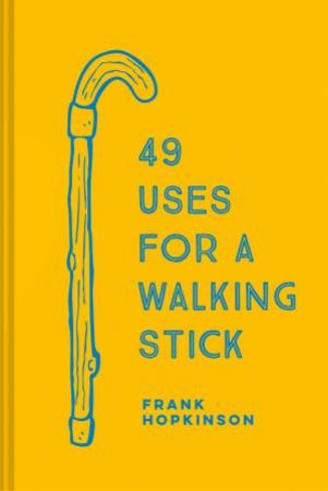 49 Uses For A Walking Stick by Frank Hopkinson