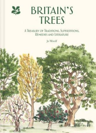 Britain's Trees: A Treasury Of Traditions, Superstitions, Remedies And Folklore by Jo Woolf