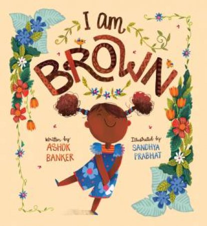 I Am Brown by Ashok Banker & Sandhya Prabhat