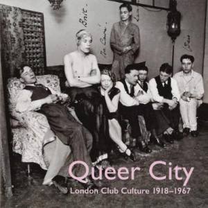 Queer City, London, London Club Culture 1918-1967: National Trust Guidebook by Rachael Lennon