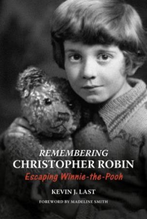 Remembering Christopher Robin by Kevin J. Last & Madeline Smith