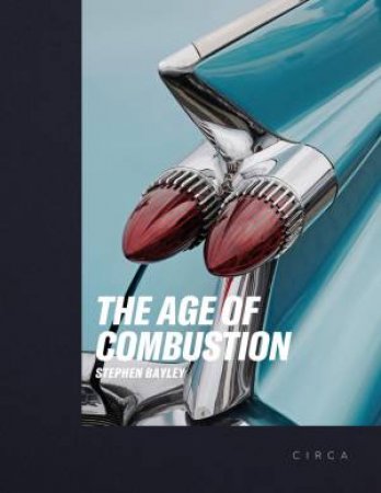 Age Of Combustion: Notes On Automobile Design by Stephen Bayley