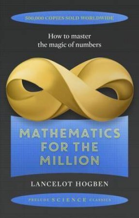 Mathematics For The Million by Lancelot Hogben