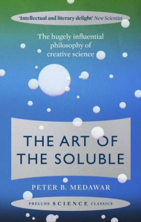 The Art Of The Soluble by Peter B Medawar