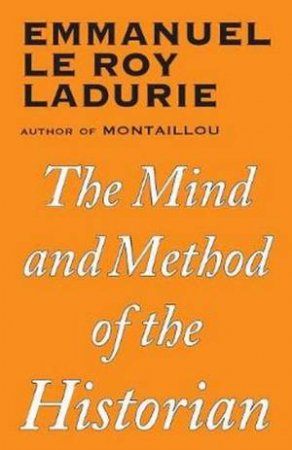 Mind and Method of the Historian by Emmanuel Le Roy Ladurie