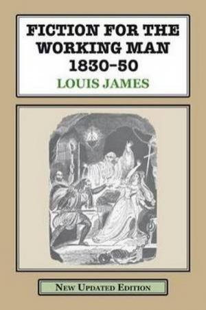 Fiction for the Working Man 1830-50 by Louis James