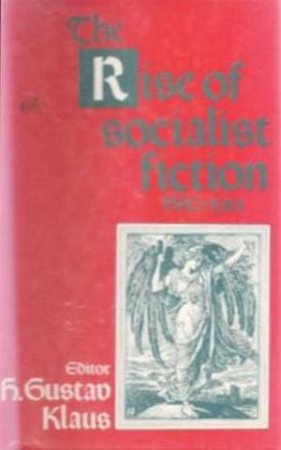 Rise of Socialist Fiction 1880-1914 by H. Gustav Klaus