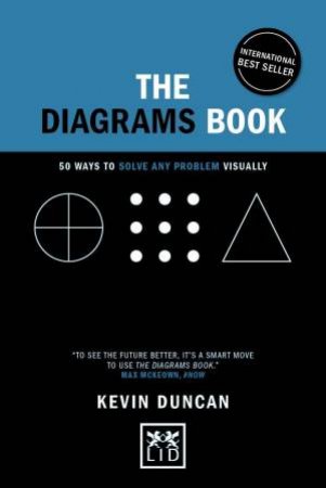 Diagrams Book: 50 Ways to Solve Any Problem Visually by KEVIN DUNCAN
