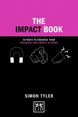 Impact Book: 50 Ways to Enhance Your Presence and Impact at Work by SIMON TYLER