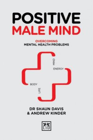 Positive Male Mind: Overcoming Mental Health Problems by SHAUN DAVIS