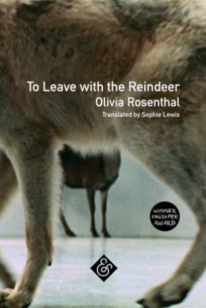 To Leave With The Reindeer by Olivia Rosenthal & Sophie Lewis