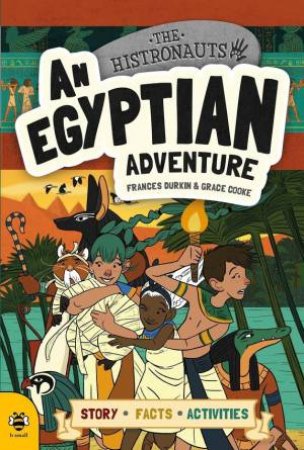 Histronauts: An Egyptian Adventure by Frances Durkin & Grace Cooke