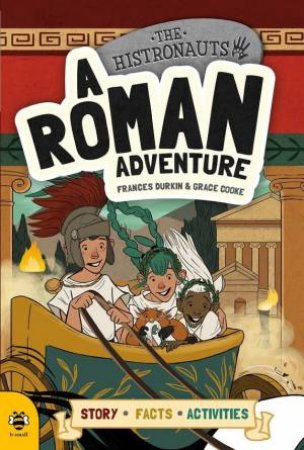 Histronauts: A Roman Adventure by Frances Durkin & Grace Cooke