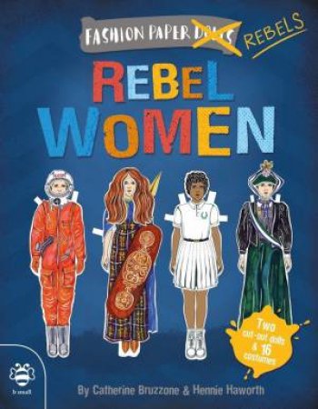 Dress-Up Rebel Women by Catherine Bruzzone & Hennie Haworth