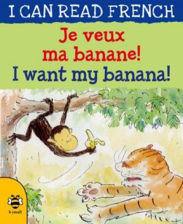 I Want my Banana/Je veux ma banane by MARY RISK