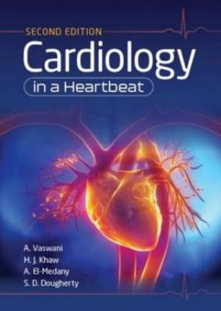 Cardiology In A Heartbeat 2nd Ed by Amar Vaswani & Hwan Juet Khaw & Scott Dougherty & Ahmed El-Medany