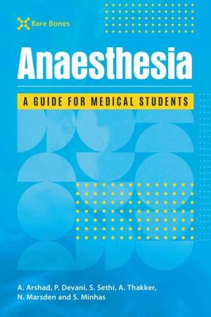 Bare Bones Anaesthesia by Adam Arshad & Sonika Sethi & Pooja Devani & Nicholas Marsden & Simran Minhas